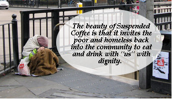The Beauty of Suspended Coffee is that it breaks down the isolation of the poor.